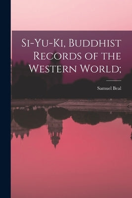 Si-yu-ki, Buddhist Records of the Western World; by Beal, Samuel