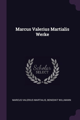 Marcus Valerius Martialis Werke by Martialis, Marcus Valerius