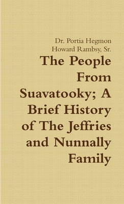 The People From Suavatooky A Brief History of The Jeffries and Nunnally Family by Hegmon, Portia