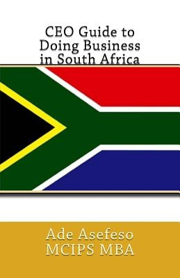 CEO Guide to Doing Business in South Africa by Asefeso McIps Mba, Ade