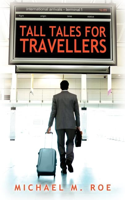 Tall Tales for Travellers by Roe, Michael M.