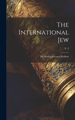 The International Jew: the World's Foremost Problem; v. 2 by Anonymous