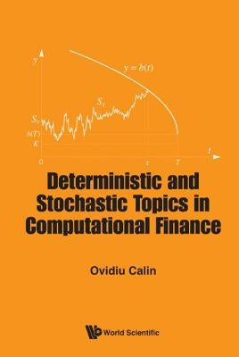 Deterministic and Stochastic Topics in Computational Finance by Calin, Ovidiu