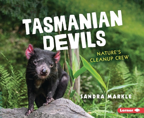 Tasmanian Devils: Nature's Cleanup Crew by Markle, Sandra