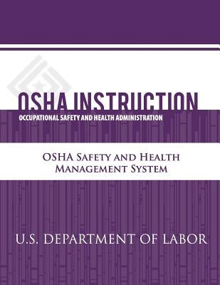 OSHA Instruction: OSHA Safety and Health Management System by Administration, Occupational Safety and