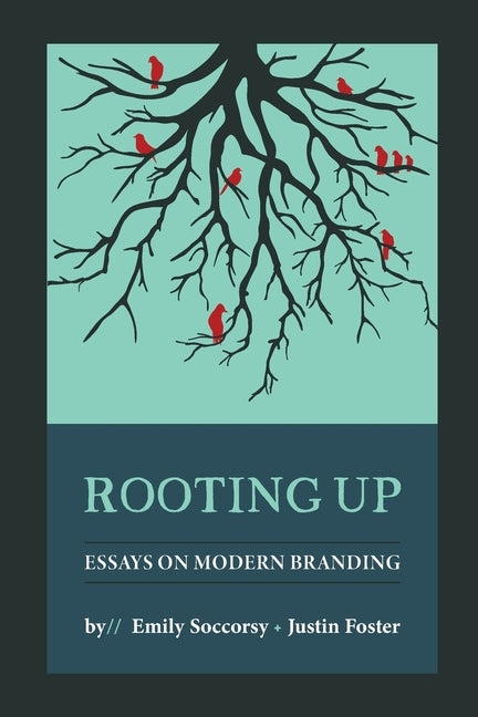 Rooting Up: Essays on Modern Branding by Soccorsy and Justin Foster, Emily