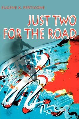Just Two for the Road by Perticone, Eugene X.