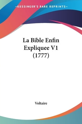 La Bible Enfin Expliquee V1 (1777) by Voltaire