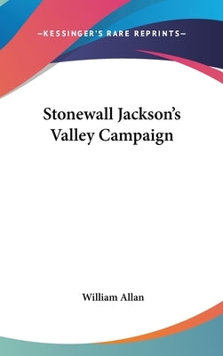 Stonewall Jackson's Valley Campaign by Allan, William