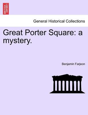 Great Porter Square: A Mystery. Vol. II by Farjeon, Benjamin
