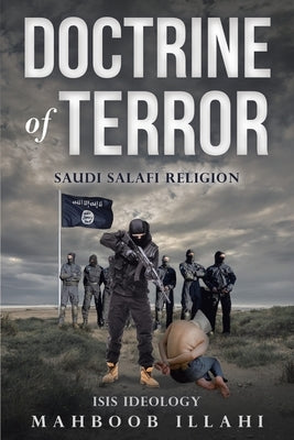 Doctrine of Terror: Saudi Salafi Religion by Illahi, Mahboob