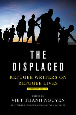 Displaced: Refugee Writers on Refugee Lives by Nguyen, Viet Thanh