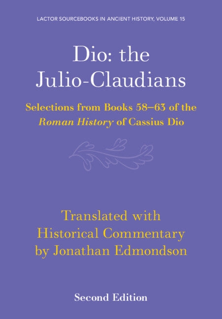 Dio: The Julio-Claudians: Selections from Books 58-63 of the Roman History of Cassius Dio by Edmondson, Jonathan