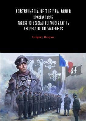 Encyclopedia of the New Order - Special issue - French in German uniform Part I: Officers of the Waffen-SS by Bouysse, Grégory