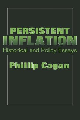 Persistent Inflation: Historical and Policy Essays by Cagan, Philip