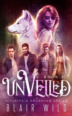 Unveiled: Reverse Harem Paranormal Romance, Book 2 by Wild, Blair