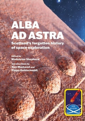 Alba ad Astra - Scotland's forgotten history of space exploration by Shepherd, Madeleine