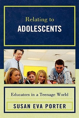 Relating to Adolescents: Educators in a Teenage World by Porter, Susan Eva