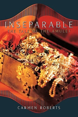 Inseparable: The Tale of the Amulet by Roberts, Carmen