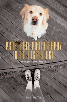 Profitable Photography in Digital Age: Strategies for Success by Heller, Dan