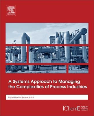 A Systems Approach to Managing the Complexities of Process Industries by Salimi, Fabienne-Fariba