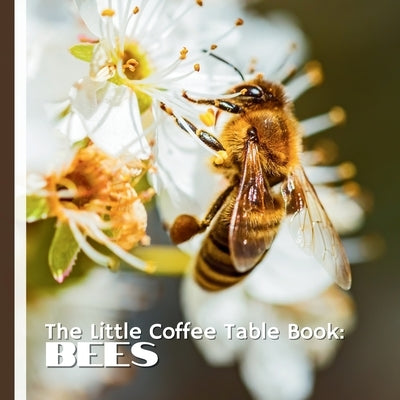 The Little Coffee Table Book: Bees: 75 fascinating facts, this beautifully designed book explores bee behavior, honey production, pollination, and the by Design, Mehco
