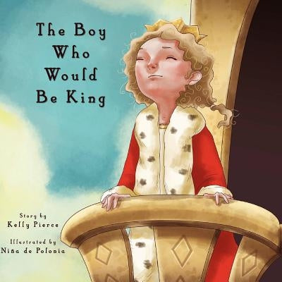 The Boy Who Would Be King by De Polonia, Nina