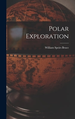 Polar Exploration by Bruce, William Speirs
