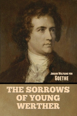 The Sorrows of Young Werther by Von Goethe, Johann Wolfgang