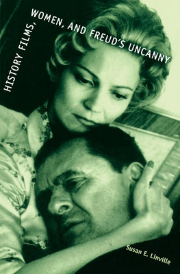History Films, Women, and Freud's Uncanny by Linville, Susan E.