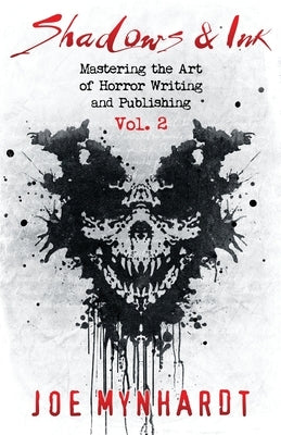 Shadows & Ink Vol.2: Mastering the Art of Horror Writing and Publishing by Mynhardt, Joe