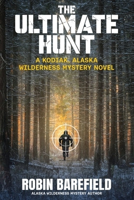 The Ultimate Hunt: A Kodiak, Alaska Wilderness Mystery Novel by Barefield, Robin