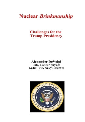 Nuclear Brinkmanship: Challenges for the Trump Presidency by Devolpi, Alexander