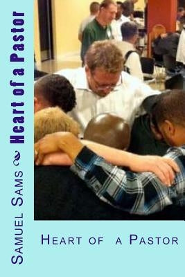 Heart of a Pastor by Sams, Samuel