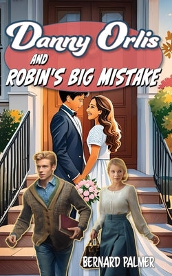 Danny Orlis and Robin's Big Mistake by Palmer, Bernard