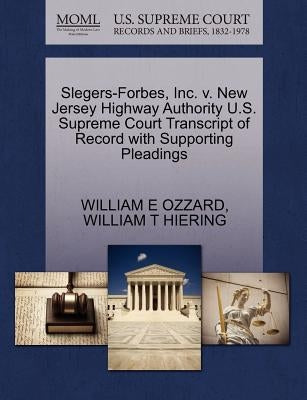 Slegers-Forbes, Inc. V. New Jersey Highway Authority U.S. Supreme Court Transcript of Record with Supporting Pleadings by Ozzard, William E.