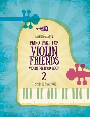 Piano Part for Violin Friends Violin Method Book 2: 33 Simplified Piano Parts by Hamalainen, Lauri Juhani