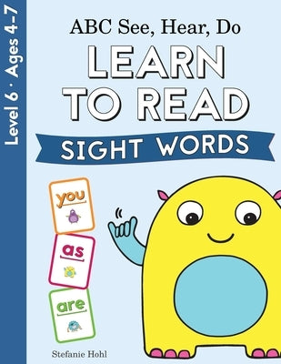 ABC See, Hear, Do Level 6: Learn to Read Sight Words by Hohl, Stefanie