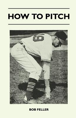 How to Pitch by Feller, Bob