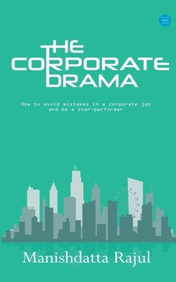 The Corporate Drama by Rajul, Manishdatta