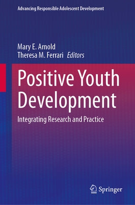 Positive Youth Development: Integrating Research and Practice by Arnold, Mary E.