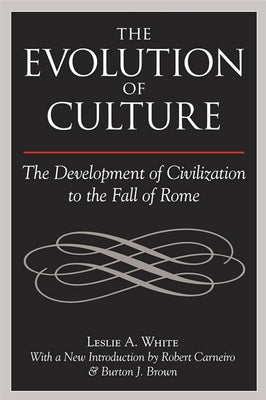 The Evolution of Culture: The Development of Civilization to the Fall of Rome by White, Leslie A.