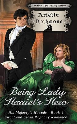 Being Lady Harriet's Hero: Sweet and Clean Regency Romance by Richmond, Arietta