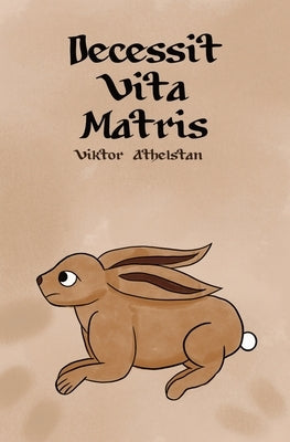 Decessit Vita Matris by Athelstan, Viktor