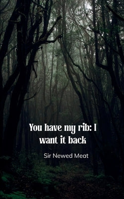 You have my rib: I want it back by Meat, Newed