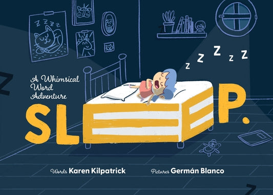 Sleep: A Whimsical Word Adventure Into the Imaginative World of Sleep by Kilpatrick, Karen