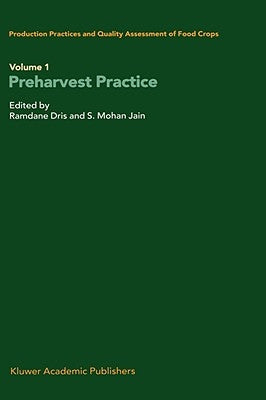Production Practices and Quality Assessment of Food Crops: Volume 1 Preharvest Practice by Dris, Ramdane