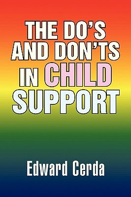 The Do's and Don'ts in Child Support by Cerda, Edward