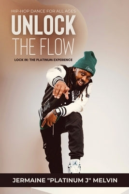 Unlock the Flow Hip-Hop Dance for All Ages: Lock In: The Platinum Experience by Melvin, Jermaine
