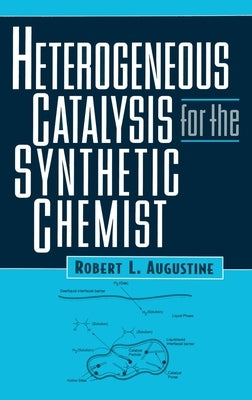 Heterogeneous Catalysis for the Synthetic Chemist by Augustine, Robert L.